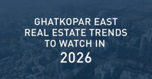 Year Ahead: Ghatkopar East Real Estate Trends to Watch in 2026